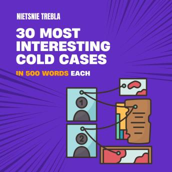 30 Most Interesting Cold Cases in 500 Words Each