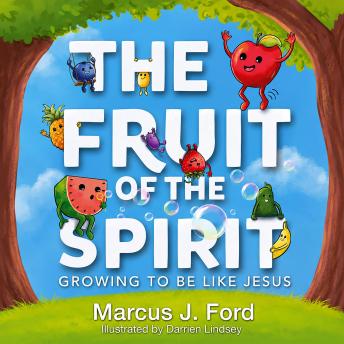 The Fruit of the Spirit: Growing to Be Like Jesus