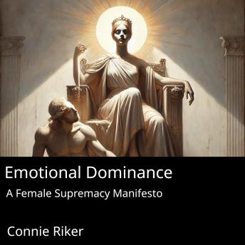 Emotional Dominance: A Female Supremacy Manifesto