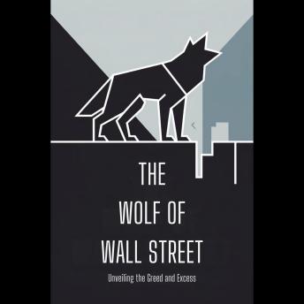 The Wolf of Wall Street: Unveiling the Greed and Excess