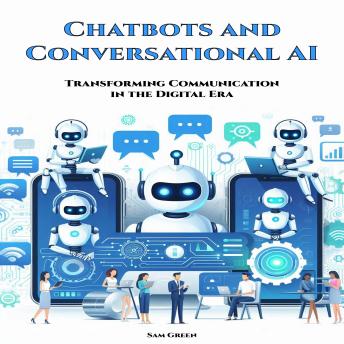 Chatbots and Conversational AI: Transforming Communication in the Digital Era