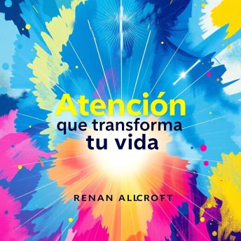 Atención que transforma tu vida: ¡Transforma tu vida! Escucha lecciones de audio impactantes para triunfar en tu preparación para Atención que transforma tu vida.
