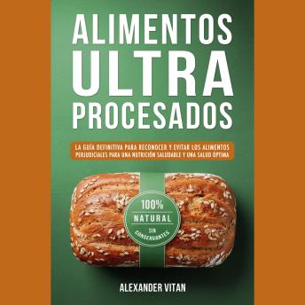 [Spanish] - Alimentos Ultraprocesados: La Guía Definitiva para Reconocer y Evitar los Alimentos Perjudiciales para una Nutrición Saludable y una Salud Óptima