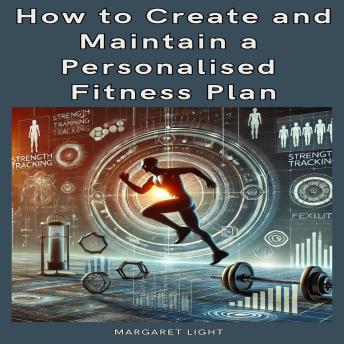 How to Create and Maintain a Personalised Fitness Plan