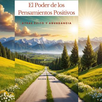 El Poder de los Pensamientos Positivos: Atrae Éxito y Abundancia