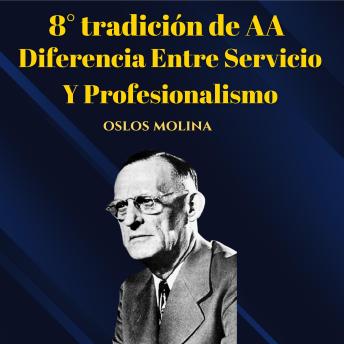 [Spanish] - 8° tradición de AA: Diferencia Entre Servicio Y Profesionalismo: Vivir Para Servir