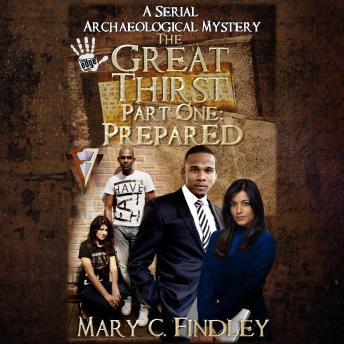 The Great Thirst Part One: Prepared: A Serial Archaeological Mystery