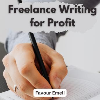 Freelance Writing for Profit: Secrets to Landing High-Paying Clients and Scaling Your Craft