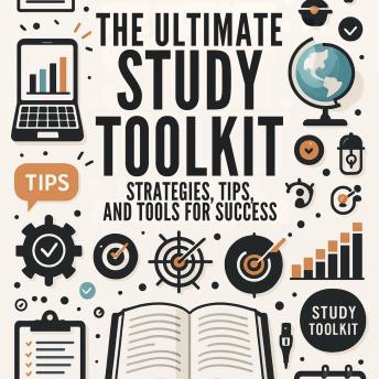 The Ultimate Study Toolkit: Strategies, Tips, and Tools for Success