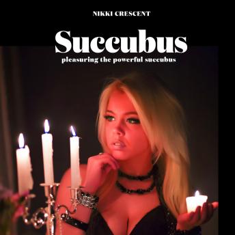 Succubus: Pleasuring the Powerful Succubus
