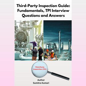 Third-Party Inspection Guide: Fundamentals, TPI Interview Questions and Answers