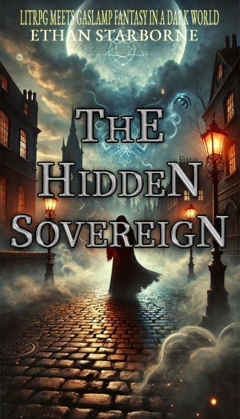The Hidden Sovereign: LitRPG meets gaslamp fantasy in a dark world