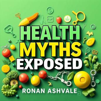 Health Myths Exposed: The Truth Behind Nutrition and Wellness: 'Elevate your health knowledge! Experience engaging audio lessons that reveal the truth behind nutrition and wellness myths.'