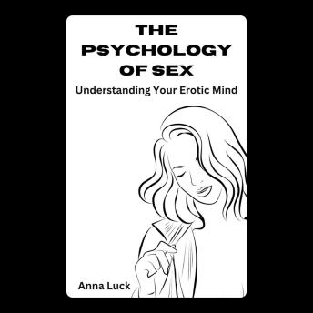 The Psychology of Sex: Understanding Your Erotic Mind