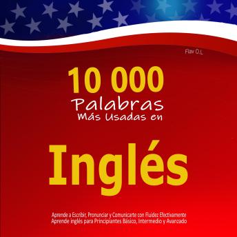 [Spanish] - 10 000 Palabras Más Usadas en Inglés: Aprende a Escribir, Pronunciar y Comunicarte con Fluidez Efectivamente – Aprende inglés para Principiantes Básico, Intermedio y Avanzado - Claves para aprender inglés