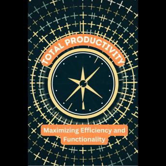 Total Productivity: Maximizing Efficiency and Functionality