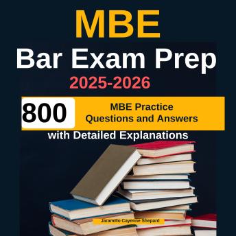 MBE Bar Exam Prep 2025-2026: 800 MBE Practice Questions and Answers with Detailed Explanations