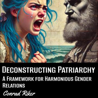 Deconstructing the Patriarchy: A Framework for Harmonious Gender Relations