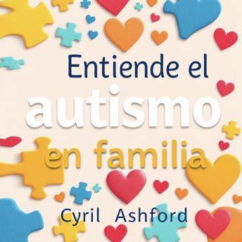 [Spanish] - Entiende el autismo en familia: Mejora tu experiencia sobre el autismo familiar con poderosos audiolibros diseñados para un entendimiento profundo.