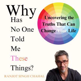 Why Has No One Told Me These Things?: Uncovering the Truths That Can Change Your Life