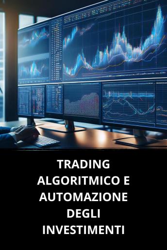 [Italian] - TRADING ALGORITMICO E AUTOMAZIONE DEGLI INVESTIMENTI