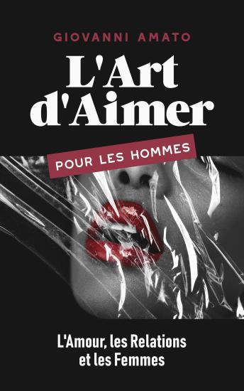 [French] - L'Art d'Aimer pour les Hommes : L'Amour, les Relations et les Femmes