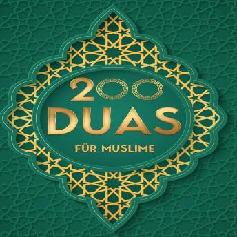 [German] - 200 DUAS für Muslim: Islamische Bittgebete aus dem Koran für mehr Entspannung und Gesundheit im Alltag, mehr Energie und Erfolg bei der Arbeit sowie spirituelles Wachstum bei geistigen Problemen