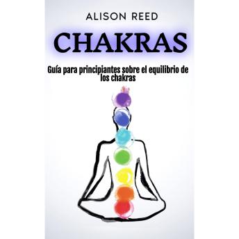 [Spanish] - Chakras: Guía para principiantes sobre el equilibrio de los chakras
