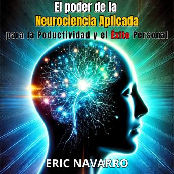 [Spanish] - El Poder de la Neurociencia Aplicada para la Productividad y el Éxito Personal