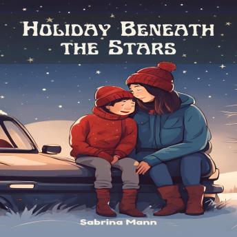 Holiday Beneath the Stars: A Heartwarming Tale of Resilience, Hope, and the Magic of Community