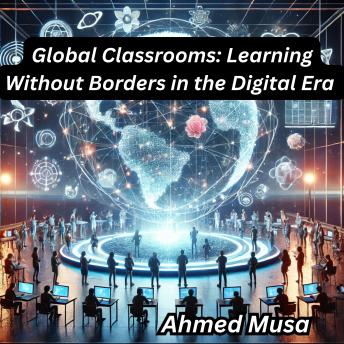 Global Classrooms: Learning Without Borders in the Digital Era