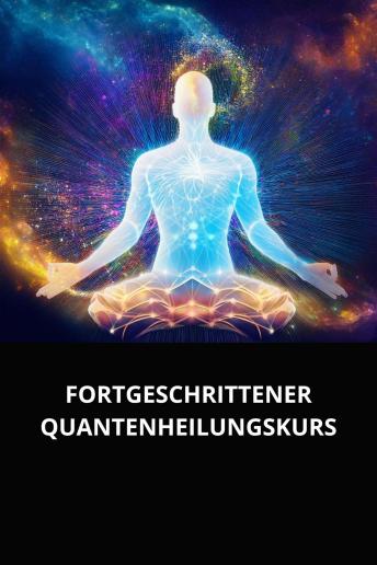 [German] - FORTGESCHRITTENER QUANTENHEILUNGSKURS