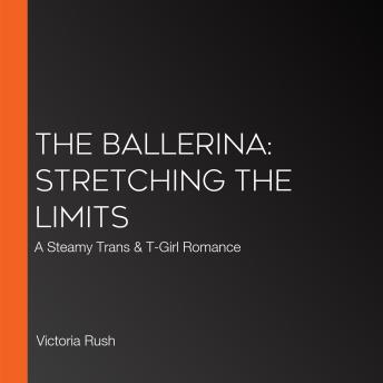 The Ballerina: Stretching the Limits: Shemale Transgender Erotica