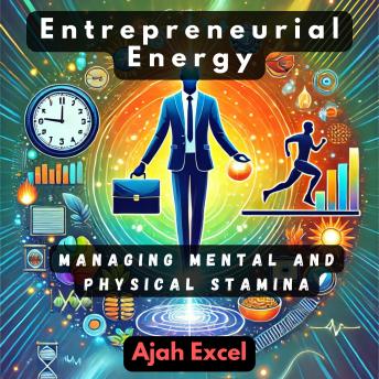 Entrepreneurial Energy: Managing Mental and Physical Stamina