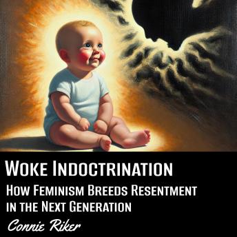 Woke Indoctrination: How Feminism Breeds Resentment in the Next Generation
