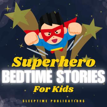 Superhero Bedtime Stories for Kids: Brave and Sleepy Adventures to Inspire Sweet Dreams