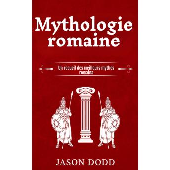 [French] - Mythologie romaine: Un recueil des meilleurs mythes romains
