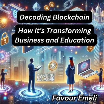 Decoding Blockchain: How It's Transforming Business and Education
