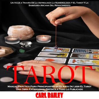 [Spanish] - Tarot: Manual Práctico Para Principiantes en El Arte De Leer El Tarot Una Obra Excepcional Distinta a Todo Lo Publicado (Un Viaje a Través De La Astrología La Numerología Y El Tarot Y La Sabiduría Arcana Del Renacimiento)
