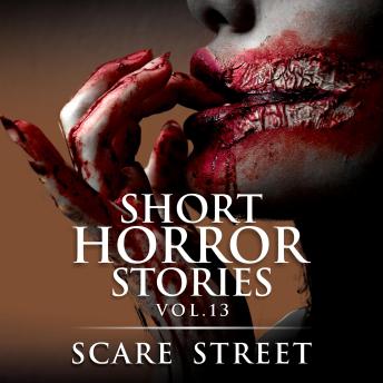 Short Horror Stories Vol. 13: Scary Ghosts, Monsters, Demons, and Hauntings