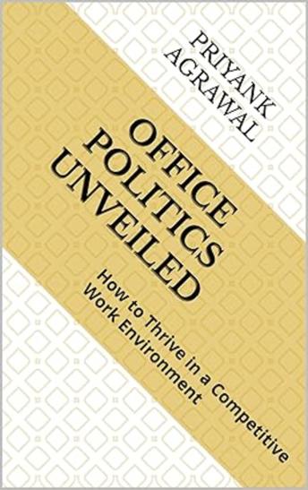 Office Politics Unveiled: How to Thrive in a Competitive Work Environment