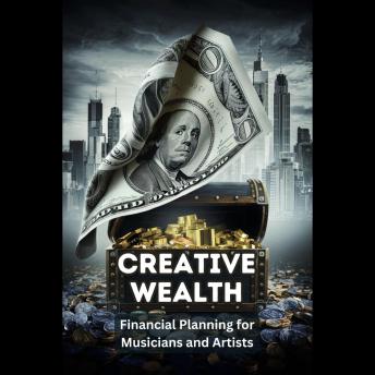 Creative Wealth: Financial Planning for Musicians and Artists