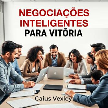 [Portuguese] - Negociações Inteligentes para Vitória: 'Revolucione sua preparação! Acesse lições em áudio impactantes para dominar Negociações Inteligentes para Vitória.'