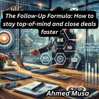 The Follow-Up Formula: How to stay top-of-mind and close deals faster