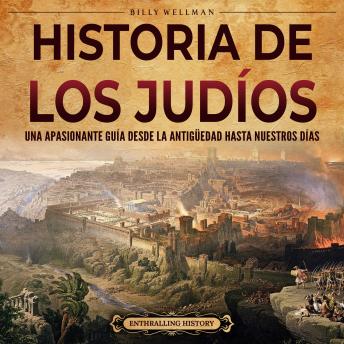 Historia de los judíos: Una apasionante guía desde la Antigüedad hasta nuestros días