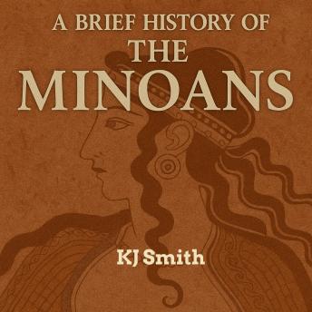 A Brief History of the Ancient Minoans