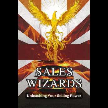 Sales Wizards: Unleashing Your Selling Power