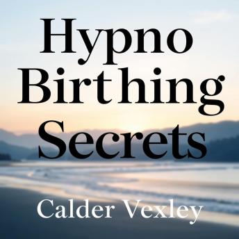 HypnoBirthing Secrets: Transformative Tips for Effortless Comfort: 'Discover transformative HypnoBirthing secrets that make comfort effortless—your journey to a serene birth starts here!'
