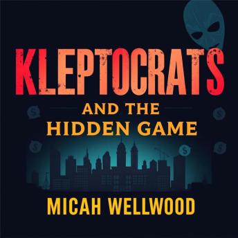 Kleptocrats and the Hidden Game: Unmasking America's Untold Money Secrets: 'Unveil America's financial mysteries! Our engaging audiobook reveals untold money strategies for optimal wealth success.'