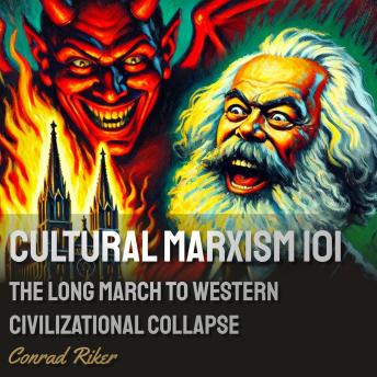 Cultural Marxism 101: The Long March to Western Civilizational Collapse